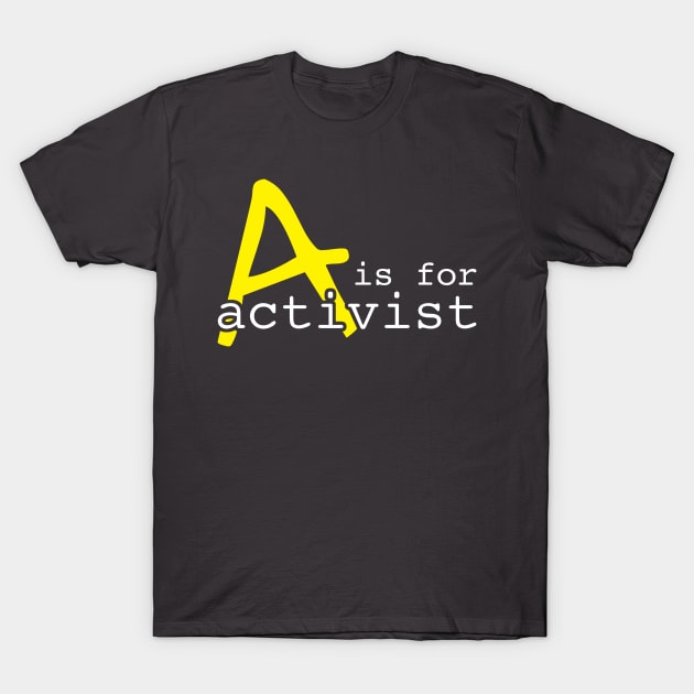 A Is For Activist | Youth Activism Design | Young Activist Gift T-Shirt by Forest & Outlaw